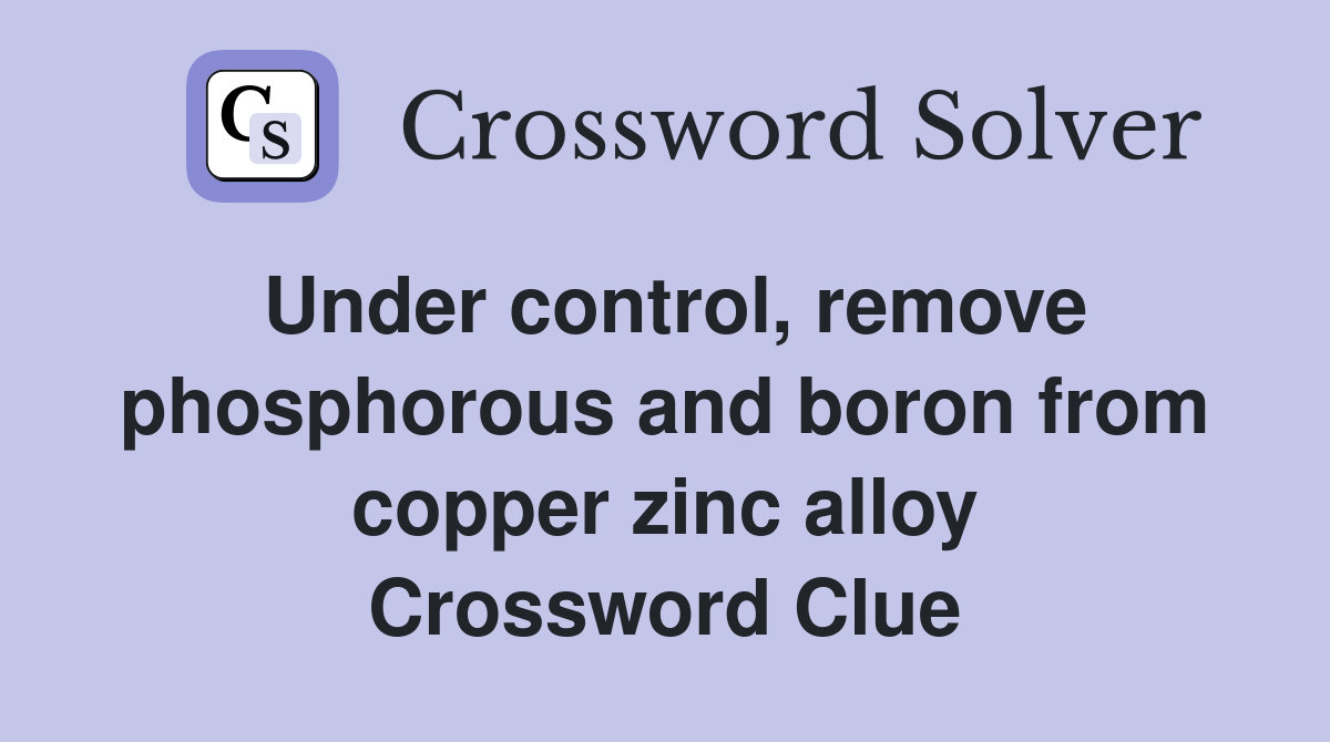 Under control, remove phosphorous and boron from copper zinc alloy